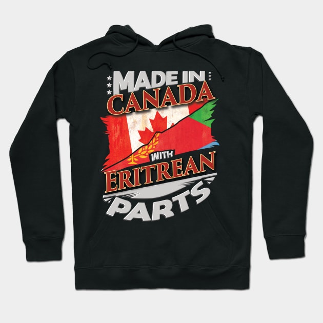 Made In Canada With Eritrean Parts - Gift for Eritrean From Eritrea Hoodie by Country Flags